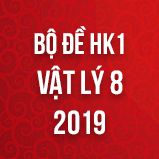 Bộ đề thi HK1 môn Vật lý lớp 8 năm 2018-2019