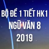 Bộ đề thi giữa HK1 môn Ngữ văn lớp 8 năm 2019