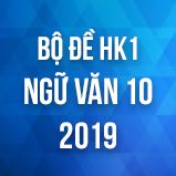 Bộ đề thi HK1 môn Ngữ văn lớp 10 năm 2019
