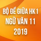 Bộ đề thi giữa HK1 môn Ngữ văn lớp 11 năm 2019
