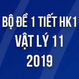 Bộ đề kiểm tra 1 tiết HK1 môn Vật lý lớp 11 năm 2019