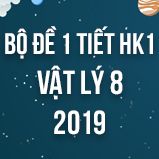 Bộ đề kiểm tra 1 tiết HK1 môn Vật lý lớp 8 năm 2019