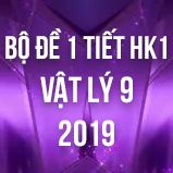 Bộ đề kiểm tra 1 tiết HK1 môn Vật lý lớp 9 năm 2019