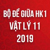 Bộ đề thi giữa HK1 môn Vật lý lớp 11 năm 2019