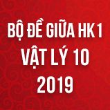 Bộ đề thi giữa HK1 môn Vật lý lớp 10 năm 2019