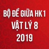 Bộ đề thi giữa HK1 môn Vật lý lớp 8 năm 2019