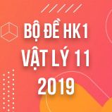 Bộ đề thi HK1 môn Vật lý lớp 11 năm 2019