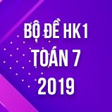 Bộ đề thi HK1 môn Toán lớp 7 năm 2019