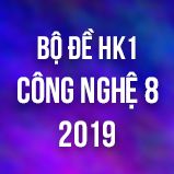 Bộ đề thi HK1 môn Công Nghệ lớp 8 năm 2019