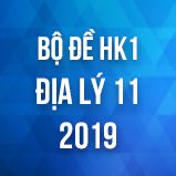 Bộ đề thi HK1 môn Địa lý lớp 11 năm 2019