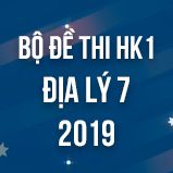 Bộ đề thi HK1 môn Địa lý lớp 7 năm 2019