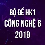 Bộ đề thi HK1 môn Công Nghệ lớp 6 năm 2019