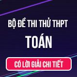 Bộ đề thi thử tốt nghiệp THPT Quốc gia năm 2020 môn Toán có lời giải chi tiết
