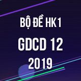 Bộ đề thi HK1 môn GDCD lớp 12 năm 2019