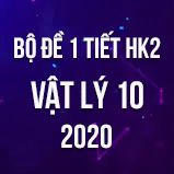 Bộ đề kiểm tra 1 tiết HK2 môn Vật lý lớp 10 năm 2020