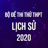 Bộ đề thi thử THPT QG môn Lịch Sử năm 2020