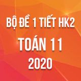 Bộ đề kiểm tra 1 tiết HK2 môn Toán lớp 11 năm 2020