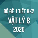 Bộ đề kiểm tra 1 tiết HK2 môn Vật lý lớp 8 năm 2020