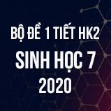 Bộ đề kiểm tra 1 tiết HK2 môn Sinh học lớp 7 năm 2020