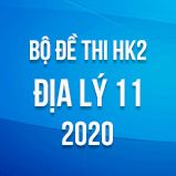 Bộ đề thi HK2 môn Địa lý lớp 11 năm 2020