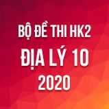Bộ đề thi HK2 môn Địa lý lớp 10 năm 2020