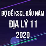 Bộ đề kiểm tra KSCL đầu năm môn Địa lí lớp 11 năm 2020
