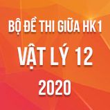 Bộ đề thi giữa HK1 môn Vật lý lớp 12 năm 2020