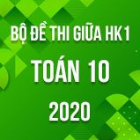 Bộ đề thi giữa HK1 môn Toán lớp 10 năm 2020