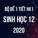 Bộ đề kiểm tra 1 tiết HK1 môn Sinh học lớp 12 năm 2020