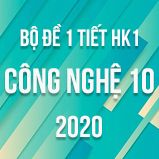 Bộ đề kiểm tra 1 tiết HK1 môn Công Nghệ lớp 10 năm 2020