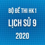 Bộ đề thi HK1 môn Lịch sử 9 năm 2020
