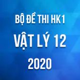 Bộ đề thi HK1 môn Vật Lý lớp 12 năm 2020