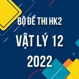 Bộ đề thi HK2 môn Vật Lý lớp 12 năm 2021-2022