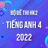 Bộ đề thi HK2 môn Tiếng Anh 4 năm 2021-2022