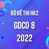 Bộ đề thi HK2 môn GDCD 8 năm 2021-2022