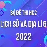 Bộ đề thi HK2 môn Lịch sử và Địa lí 6 năm 2021-2022