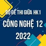 Bộ đề thi giữa HK1 môn Công Nghệ 12 năm 2022-2023