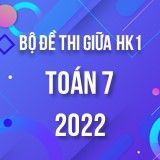 Bộ đề thi giữa HK1 môn Toán 7 năm 2022-2023