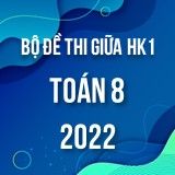 Bộ đề thi giữa HK1 môn Toán 8 năm 2022-2023