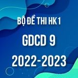 Bộ đề thi HK1 môn GDCD 9 năm 2022-2023