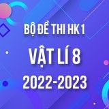 Bộ đề thi HK1 môn Vật lí 8 năm 2022-2023
