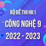 Bộ đề thi HK1 môn Công nghệ 9 năm 2022-2023
