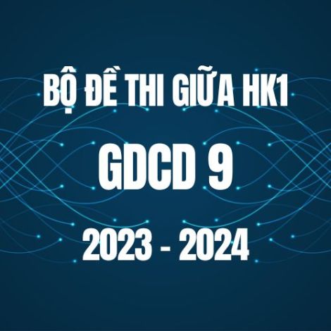 Bộ đề thi giữa HK1 môn GDCD 9 năm 2023-2024