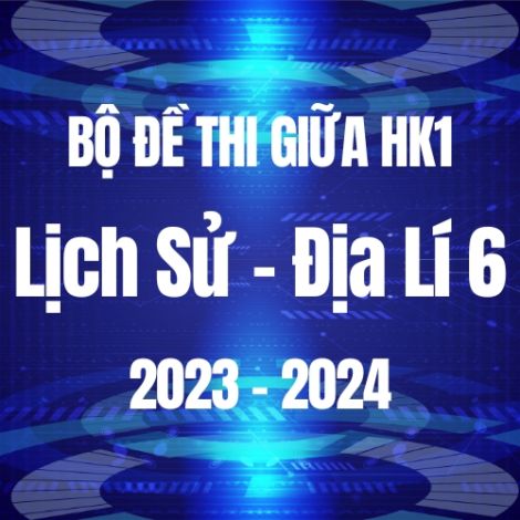 Bộ đề thi giữa HK1 môn Lịch sử và Địa lí 6 năm 2023-2024