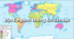 Bài 39: Địa lí ngành thông tin liên lạc