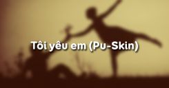 Tôi yêu em - Pu-Skin