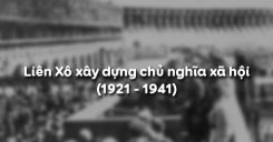 Bài 16: Liên Xô xây dựng chủ nghĩa xã hội (1921 - 1941)