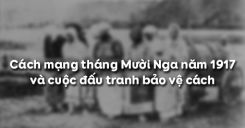 Bài 15: Cách mạng tháng Mười Nga năm 1917 và cuộc đấu tranh bảo vệ cách