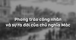 Bài 4: Phong trào công nhân và sự ra đời của chủ nghĩa Mác