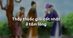 Thầy thuốc giỏi cốt nhất ở tấm lòng